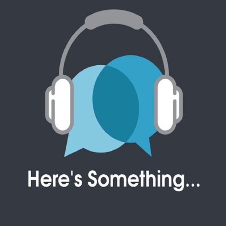Here''s Something Podcast