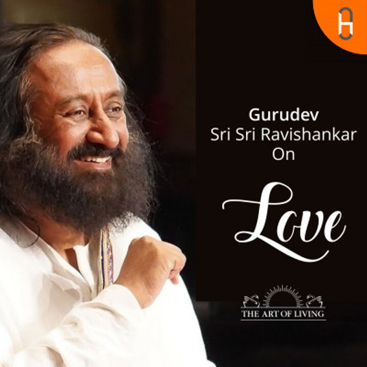 Gurudev Sri Sri Ravi Shankar on Love