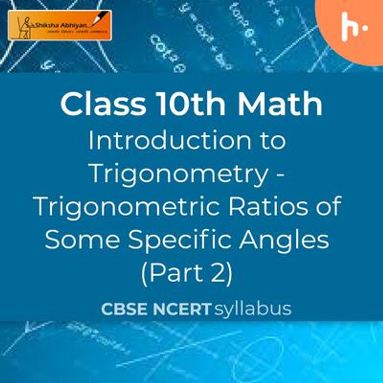Trigonometric Ratios of Some Specific Angles (Part 2) | Introduction to ...