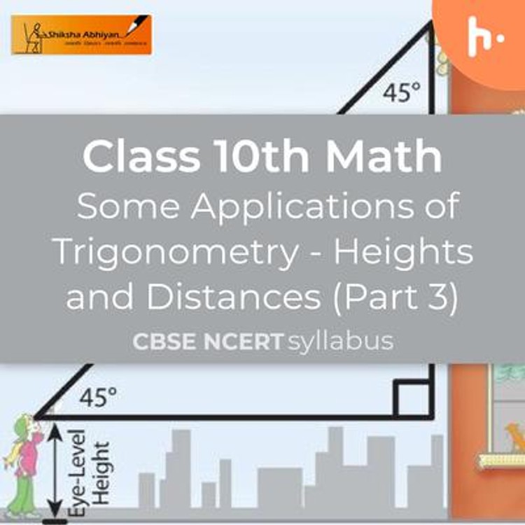 Heights and Distances ( Part 3) Some Applications of Trigonometry ...