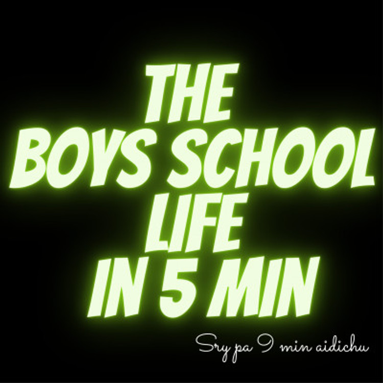 The Boys School Life in 5 min
