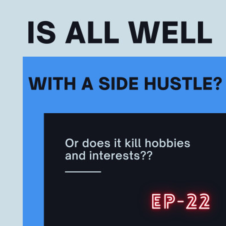 Episode 22- Is All Well With A Side Hustle?