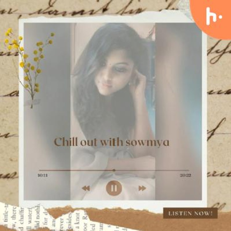 chill out with sowmya’s Podcast