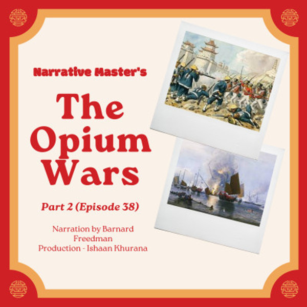 Episode 38 - Chinese-British Wars - Part 2 (Opium Wars)
