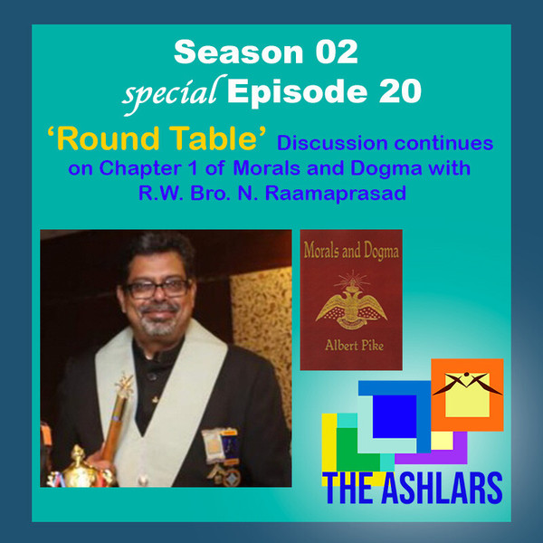S02E20 The Round Table discussion continues on Morals & Dogma Chapter 1 with R.W. Bro. N. Raamaprasad