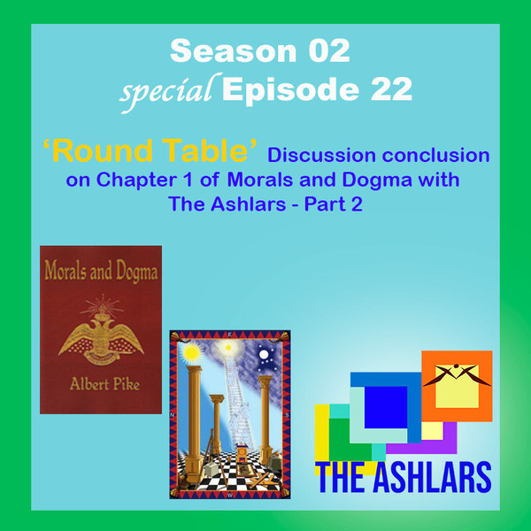 S02E22 - Round Table Discussion closure on Morals and Dogma Chapter 1 with The Ashlars - Part 2