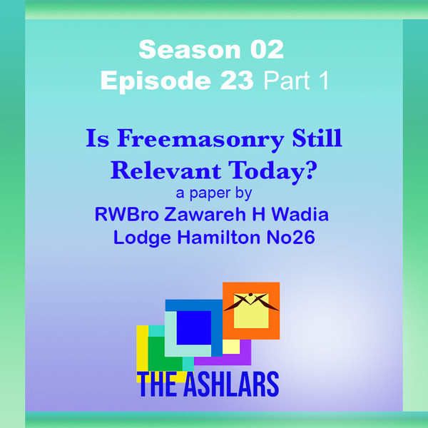 S02E23 - Is Freemasonry Still Relevant Today? by R.W.Bro. Zawareh H. Wadia Lodge Hamilton No.26 Part 1