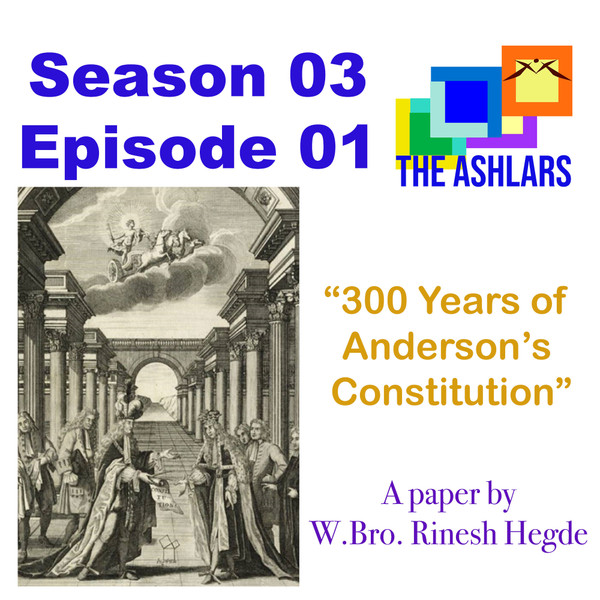 S03E01 300 Years of Anderson''s Constitution. A paper by W.Bro. Rinesh Hedge