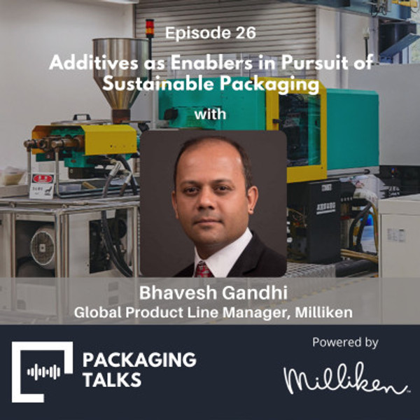 Additives as Enablers in Pursuit of Sustainable Packaging - with Bhavesh Gandhi