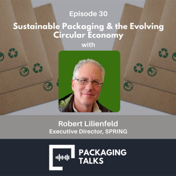 Sustainable Packaging & the Evolving Circular Economy with Robert Lilienfeld