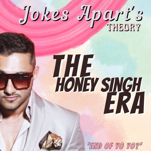 30. The Honey Singh Era. End of Yo Yo? Ft. Harsh and Vaibhav