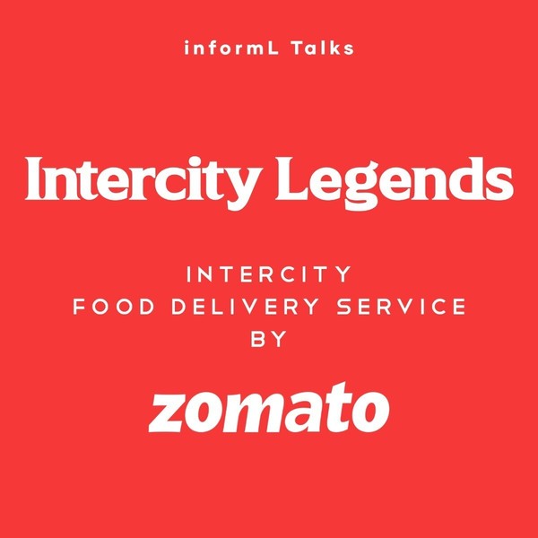 Intercity Food Deliver Service by Zomato | informL Talks