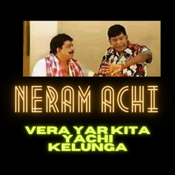 neram achi vera yar kita yachi kelunga