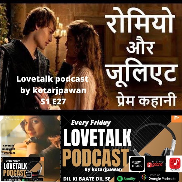 love story of romio juliet,milestone of true love,lovetalk podcast by kotarjpawan S1E27