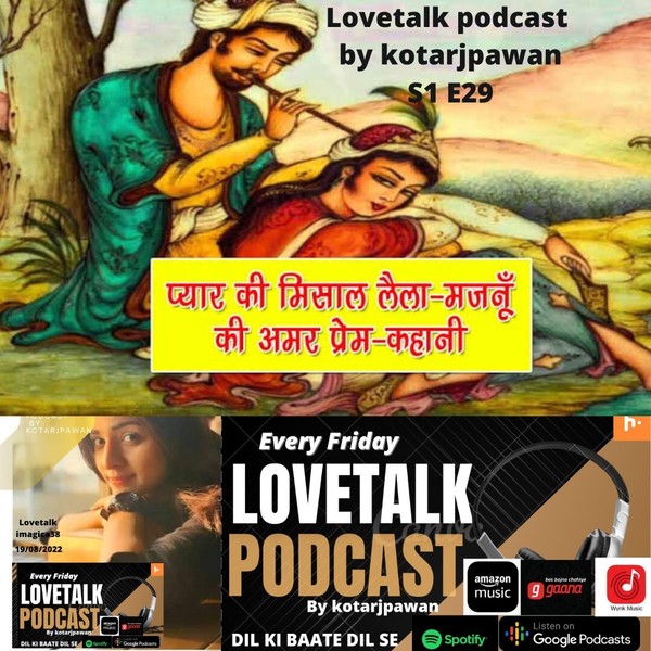 love story of laila majnu,milestone of true love,lovetalk podcast by kotarjpawan S1E29