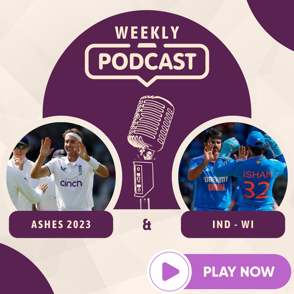 Weekly Podcast - Ashes 2023 and Ind vs Wi