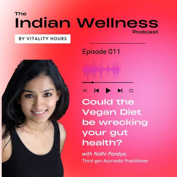 Could the Vegan Diet be wrecking your Gut Health? with Nidhi Pandya.