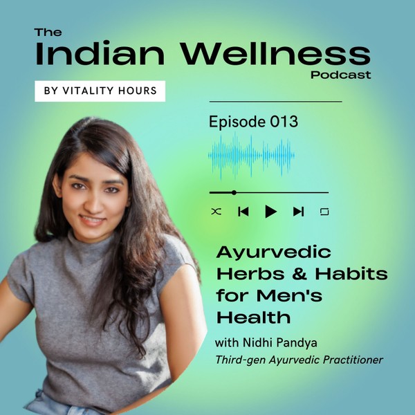 Ayurvedic herbs and habits for Men''s Health, with Nidhi Pandya.