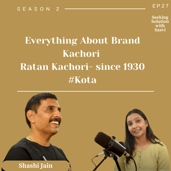 Everything about Brand Kachori Shashi Jain Sir (Ratan Kachori- since 1930) - Ep 27- S2