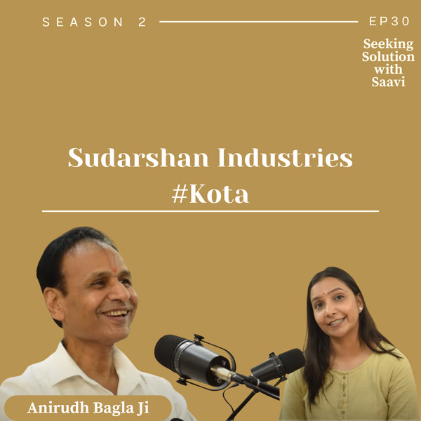 Simplicity and Success at Sudarshan Industries - Anirudh Bagla Sir - Seeking Solution with Saavi Ep 30- S2