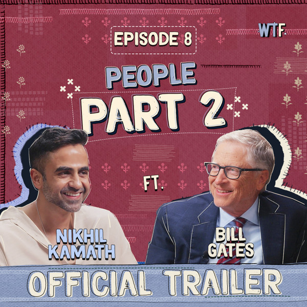 Bill Gates x Nikhil Kamath Part 2: Wealth, Wisdom & World Change | People by WTF | EP.8 Trailer