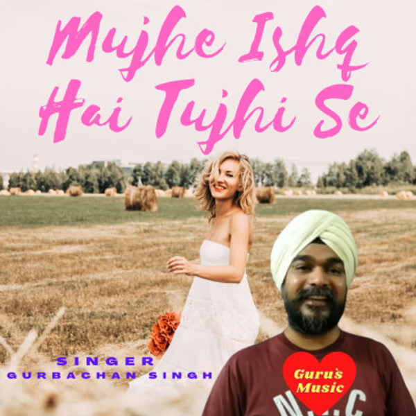 Mujhe Ishq Hai Tujhi Se- Reprise Version by Gurbachan Singh Inder Singh Chuate