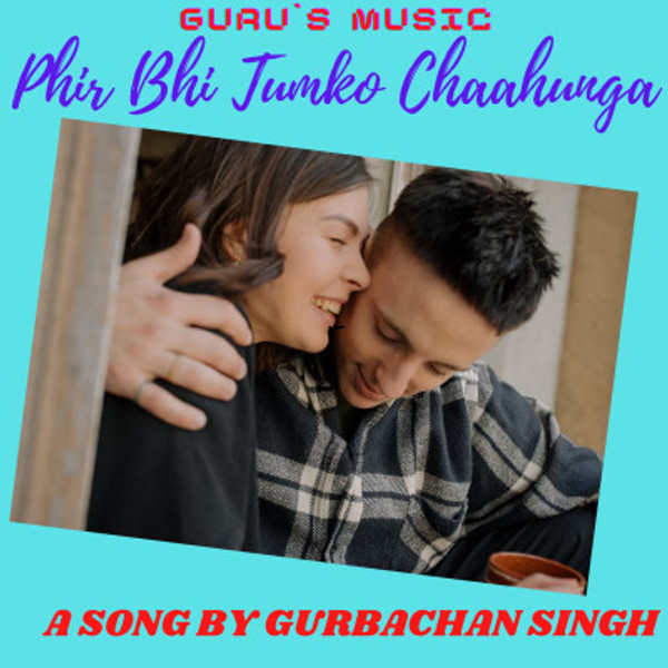 Phir Bhi Tumko Chaahunga-Reprise By Gurbachan Singh Inder Singh Chuate