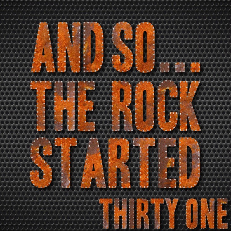 And So... The Rock Started / Thirty-One