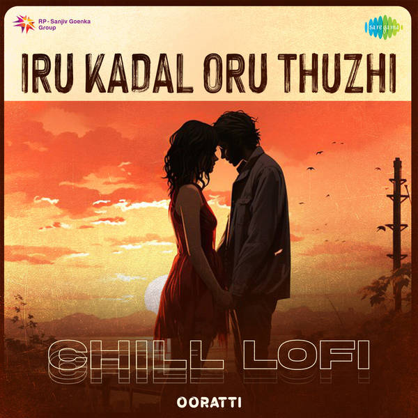 Iru Kadal Oru Thuzhi - Chill Lofi