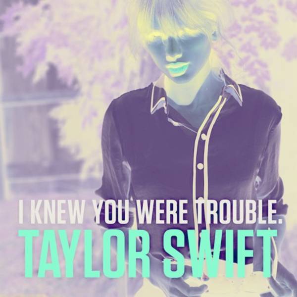 I Knew You Were Trouble