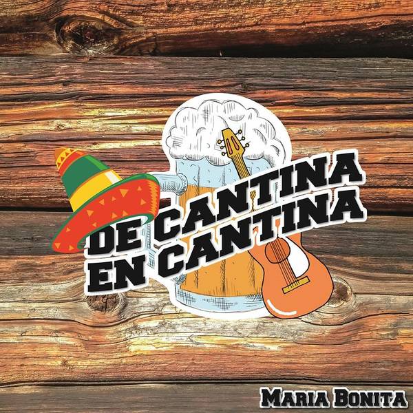 De Cantina En Cantina / María Bonita