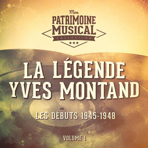 La légende Yves Montand, Vol. 1 : Les débuts 1945-1948