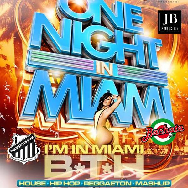 One Night In Miami (House,Reggaeton , Bachata, Hip Hop,Mashup)
