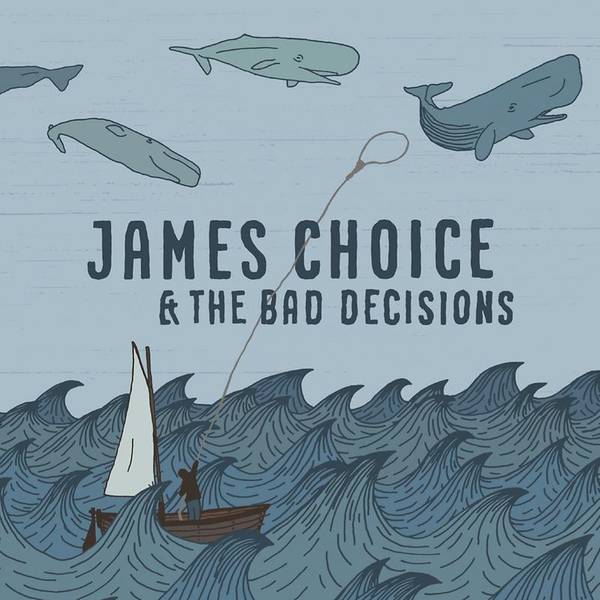 James Choice & The Bad Decisions