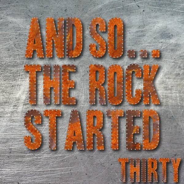 And So... The Rock Started / Thirty