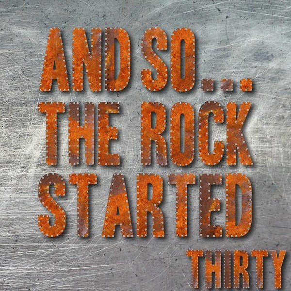 And So... The Rock Started / Thirty-hover