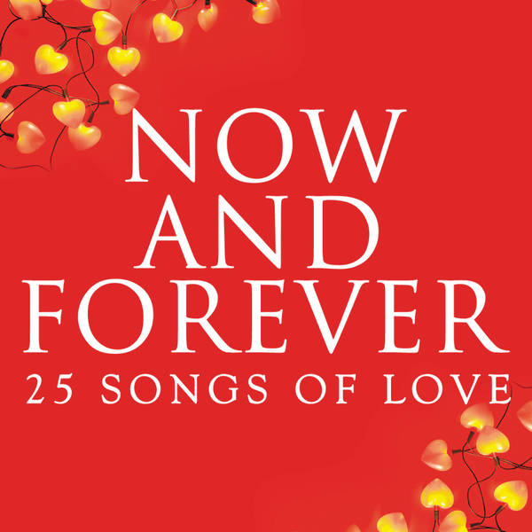 Now And Forever: 25 Songs Of Love