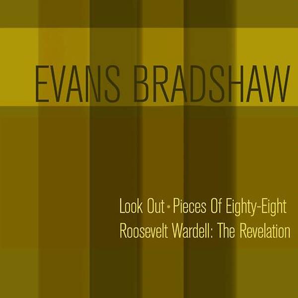 Evans Bradshaw: Look out + Pieces of Eighty-Eight + Roosevelt Wardell: The Revelation-hover