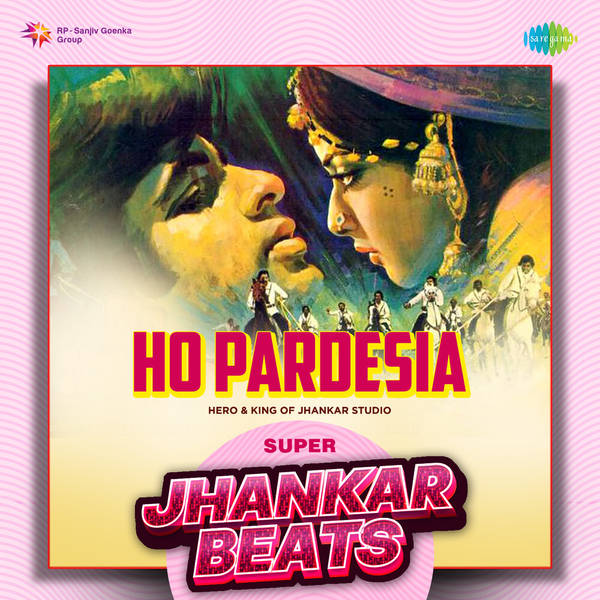 Ho Pardesia - Super Jhankar Beats