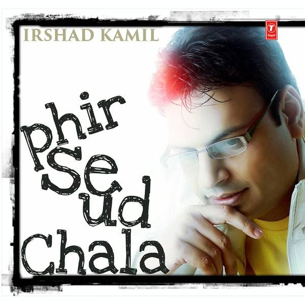 Irshad Kamil - Phir Se Ud Chala