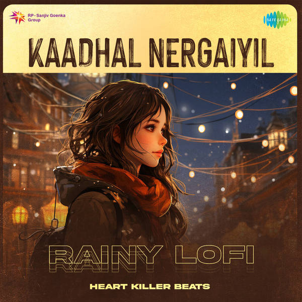 Kaadhal Nergaiyil - Rainy Lofi