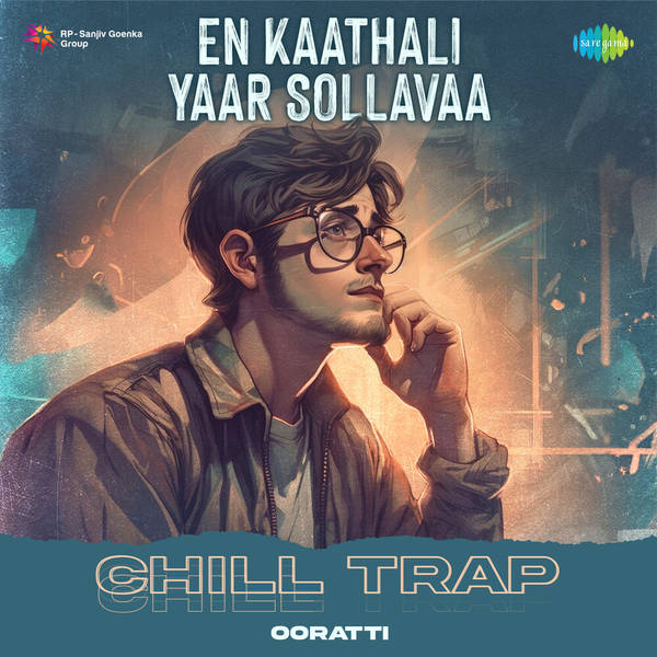 En Kaathali Yaar Sollavaa - Chill Trap