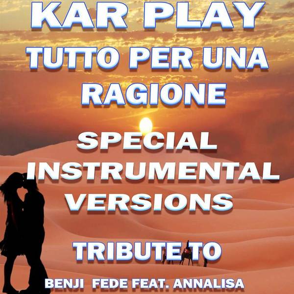 Tutto Per Una Ragione (Special Instrumental Versions Tribute To Benji E Fede Ft. Annalisa)