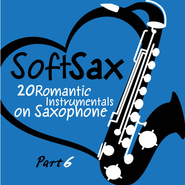 Soft Sax, Pt. 6 - 20 Romantic Instrumentals on Saxophone-hover