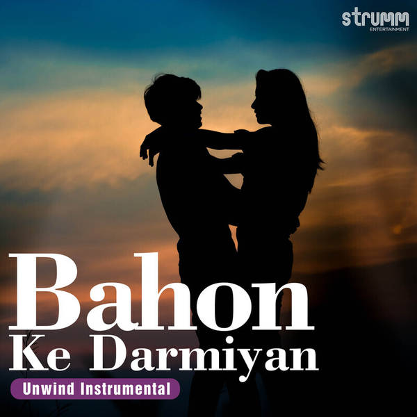 Bahon Ke Darmiyan - Unwind Instrumental-hover