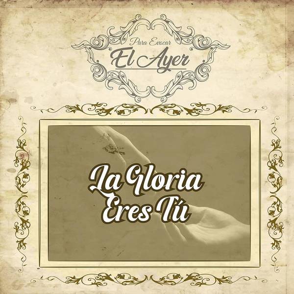 Para Evocar el Ayer / La Gloria Eres Tú