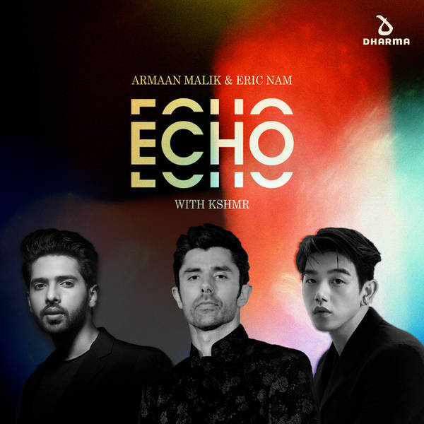 Armaan Malik & Eric Nam - Echo (with KSHMR)