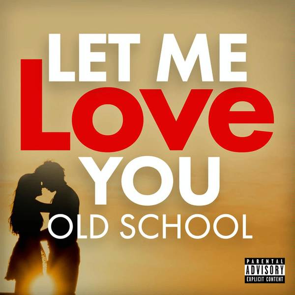 Let Me Love You Old School