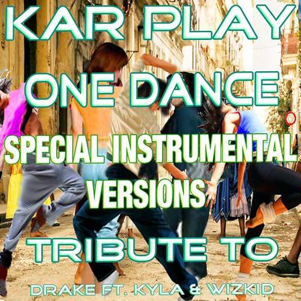 One Dance (Ft. Kyla & Wizkid) (Special Instrumental Versions Tribute to Drake Ft. Kyla & Wizkid))