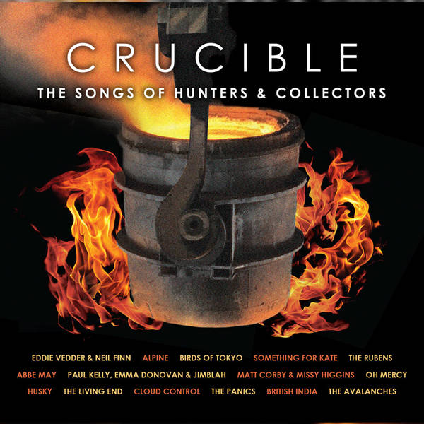 Crucible - The Songs of Hunters & Collectors